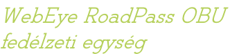 WebEye RoadPass OBU fedélzeti egység